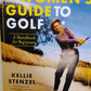 The Women's Guide To Golf - Kellie Stenzel
