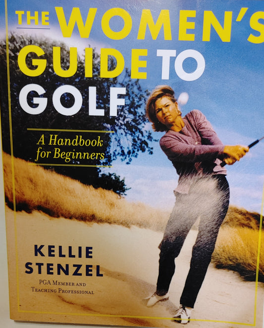The Women's Guide To Golf - Kellie Stenzel