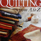 All About Quilting From A to Z - From Quilters Newsletter, Quiltmaker Magazine, and C&T Publishing