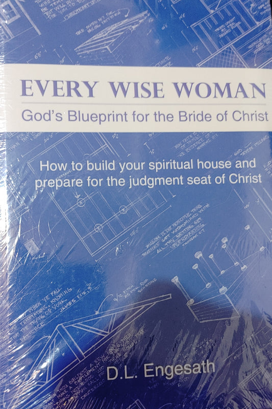 Every Wise Woman God's Blueprint for the Bride of Christ - D. L. Engesath