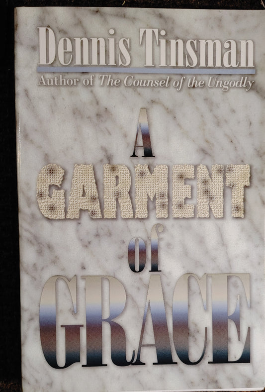 A Garment of Grace - Dennis Tinsman - Author of the Counsel of the Ungodly