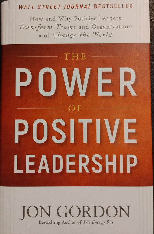 The Power of Positive Leadership - Wall Street Journal Best Seller - Jon Gordon