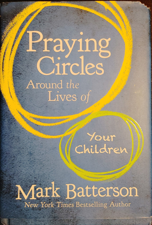 Praying Circles Around the Lives of Your Children - Mark Batterson New York Times Best Selling Author