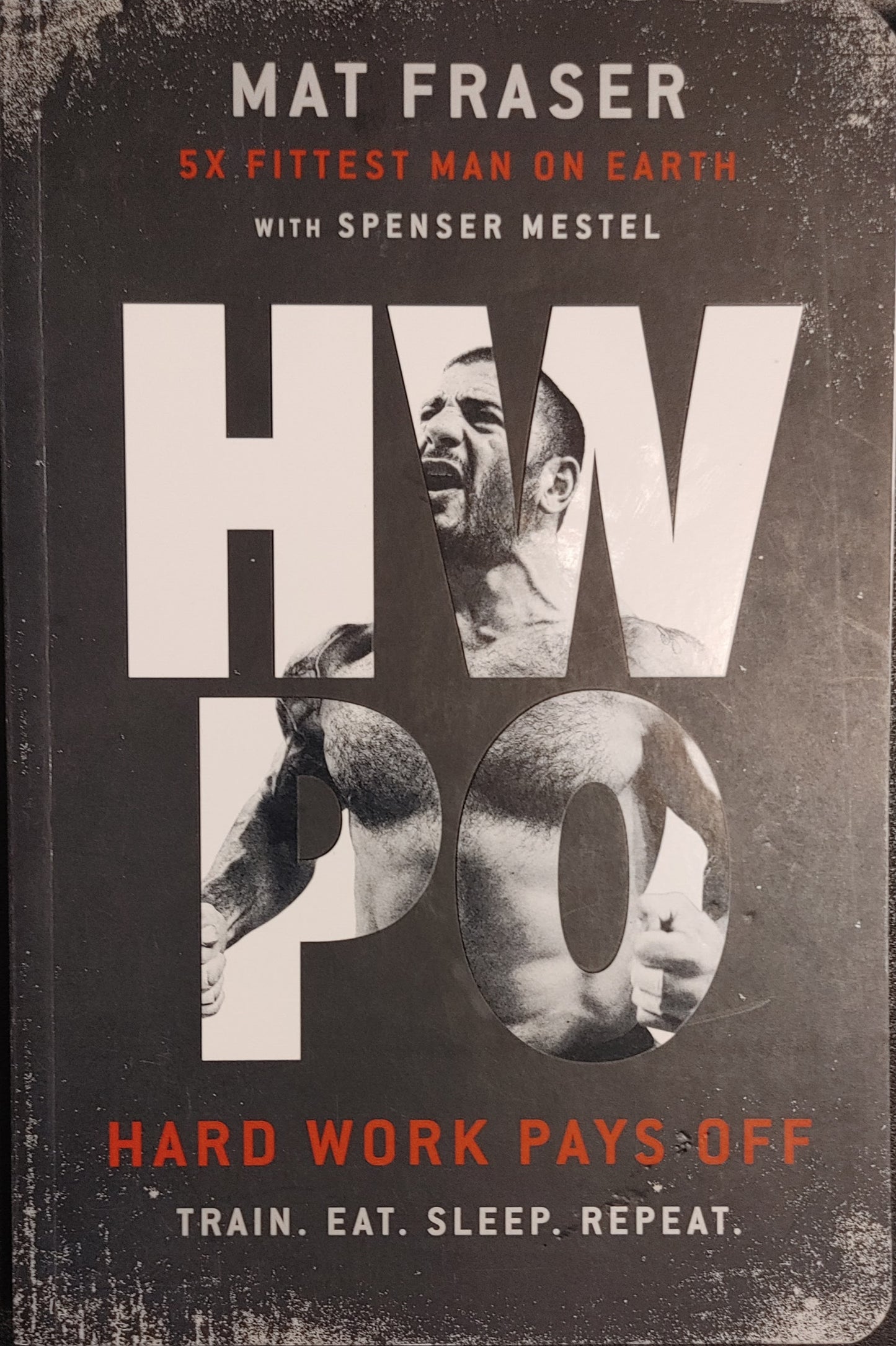 HWPO: Hard Work Pays Off: A Strength Training Book - Mat Fraser