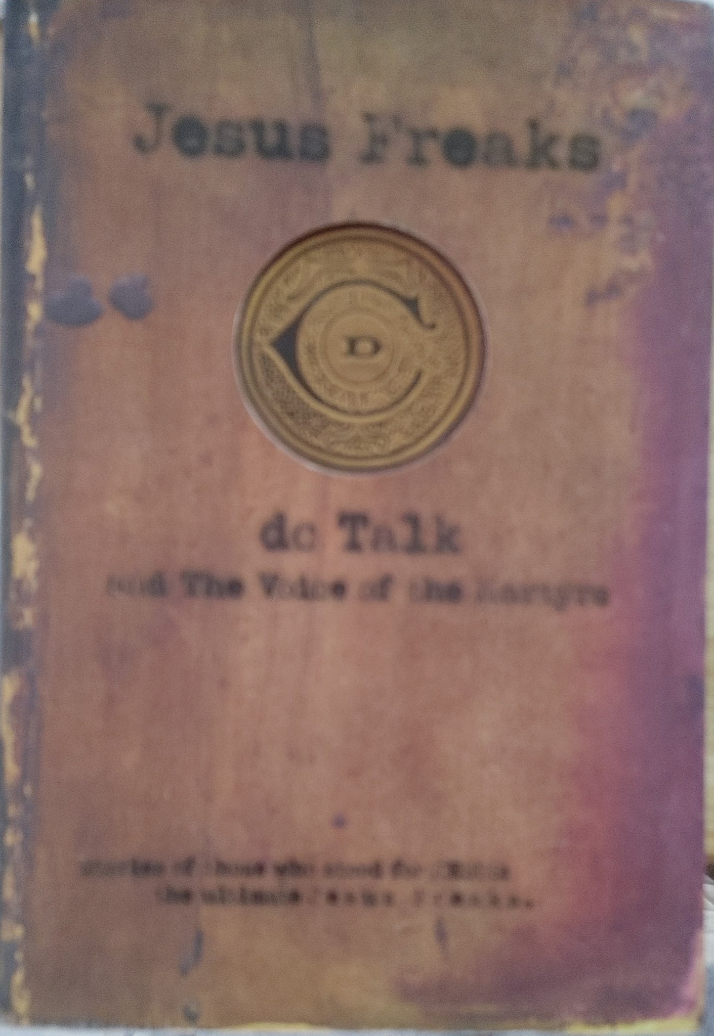 Jesus Freaks - DC Talk and the voice of the Martyrs