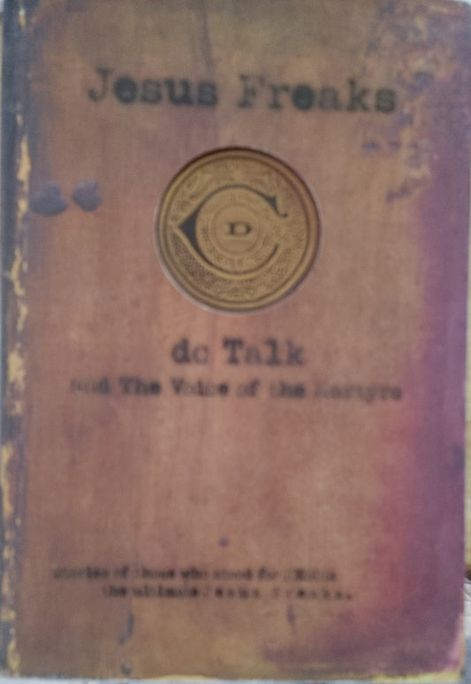 Jesus Freaks - DC Talk and the voice of the Martyrs