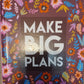 MAKE BIG PLANS - Mary Wollstonecraft Shelley