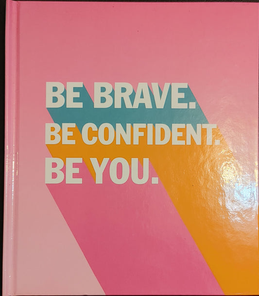 BE BRAVE, BE CONFIDENT, BE YOU!