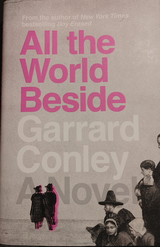 All the World Beside - Garrard Conley - From the New York Times bestselling author of Boy Erased