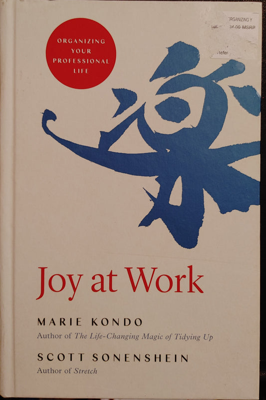 Joy at Work - Marie Kondo - Author of worldwide #1 Bestseller The Life-Changing Magic of Tidying Up