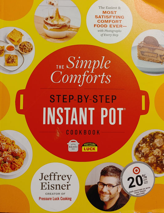 The Simple Comforts Step-by-Step Instant Pot Cookbook: The Easiest and Most Satisfying Comfort Food Ever ―Jeffrey Eisner